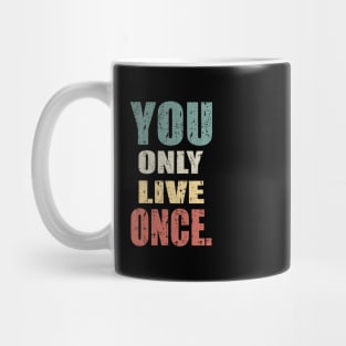 YOU ONLY LIVE ONCE Mug